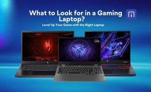 What to look for in a Gaming Laptop?